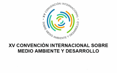 La XV Convención Internacional sobre Medio Ambiente y Desarrollo: Un espacio crucial para Cuba y el Mundo